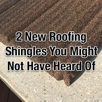 2 New Roof Shingles You Might Not Have Heard Of