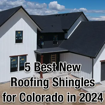 The 5 Best New Roofing Shingles for Colorado in 2024