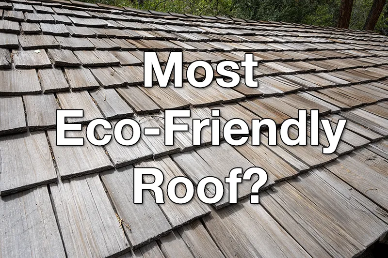 Is wood shake really the most eco-friendly roof?